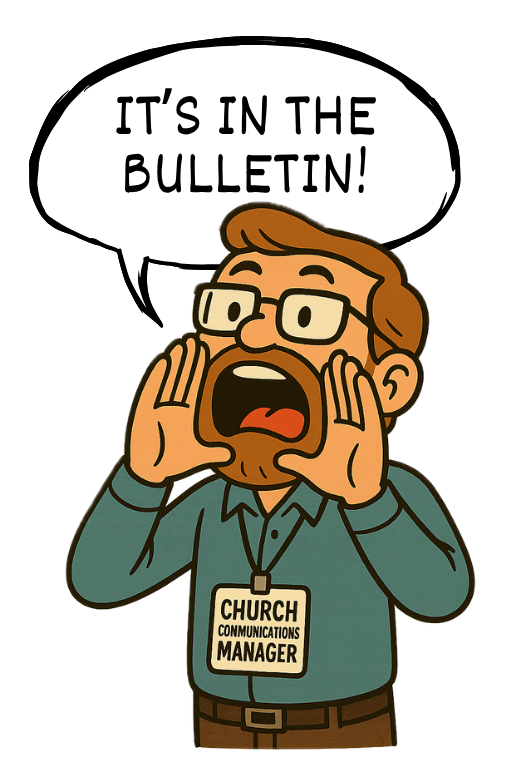Church Communications Manager shouting 'It's in the bulletin!'